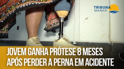 Jovem ganha prótese 8 meses após perder a perna em acidente