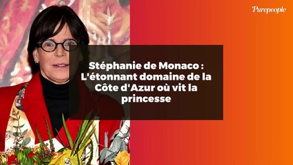 Stéphanie de Monaco : L'étonnant domaine de la Côte d'Azur où vit la princesse