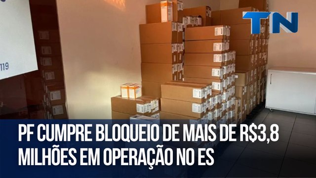PF cumpre bloqueio de mais de R$3,8 milhões em operação no ES