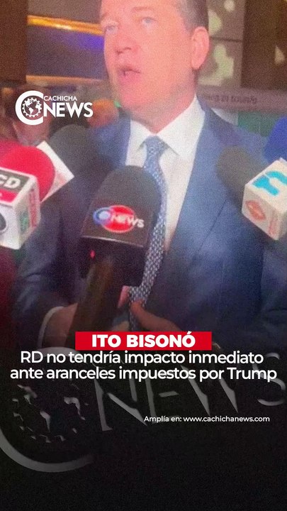 Ito Bisonó: RD no tendría impacto inmediato ante aranceles impuestos por Trump