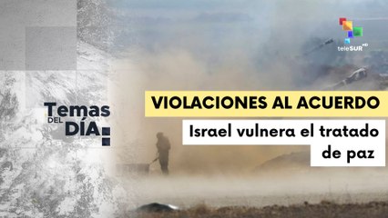 Temas del Día 13.02: Al menos 270 violaciones del ejército israelí al protocolo humanitario
