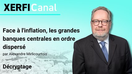 Face à l'inflation, les grandes banques centrales en ordre dispersé [Alexandre Mirlicourtois]