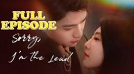 Sorry, I'm the Lead Full Episode