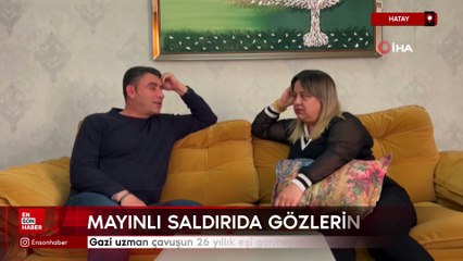 Hatay'da gazi uzman çavuşun 26 yıllık eşi görmeyen gözleri oldu