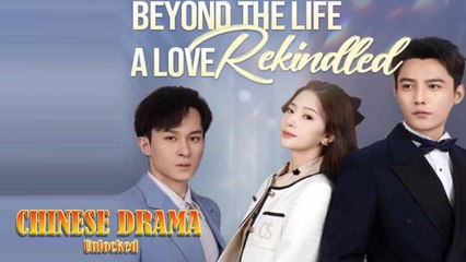 Beyond the Life A Love Rekindled Full Drama