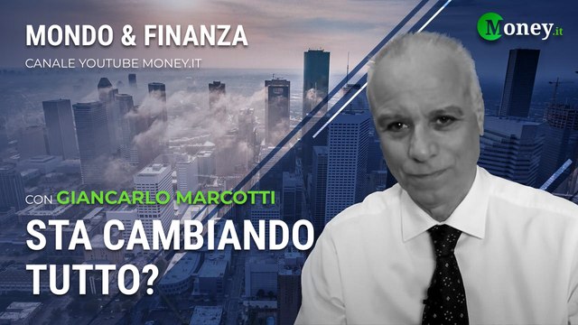 STA CAMBIANDO TUTTO? - GIANCARLO MARCOTTI - Mondo&Finanza