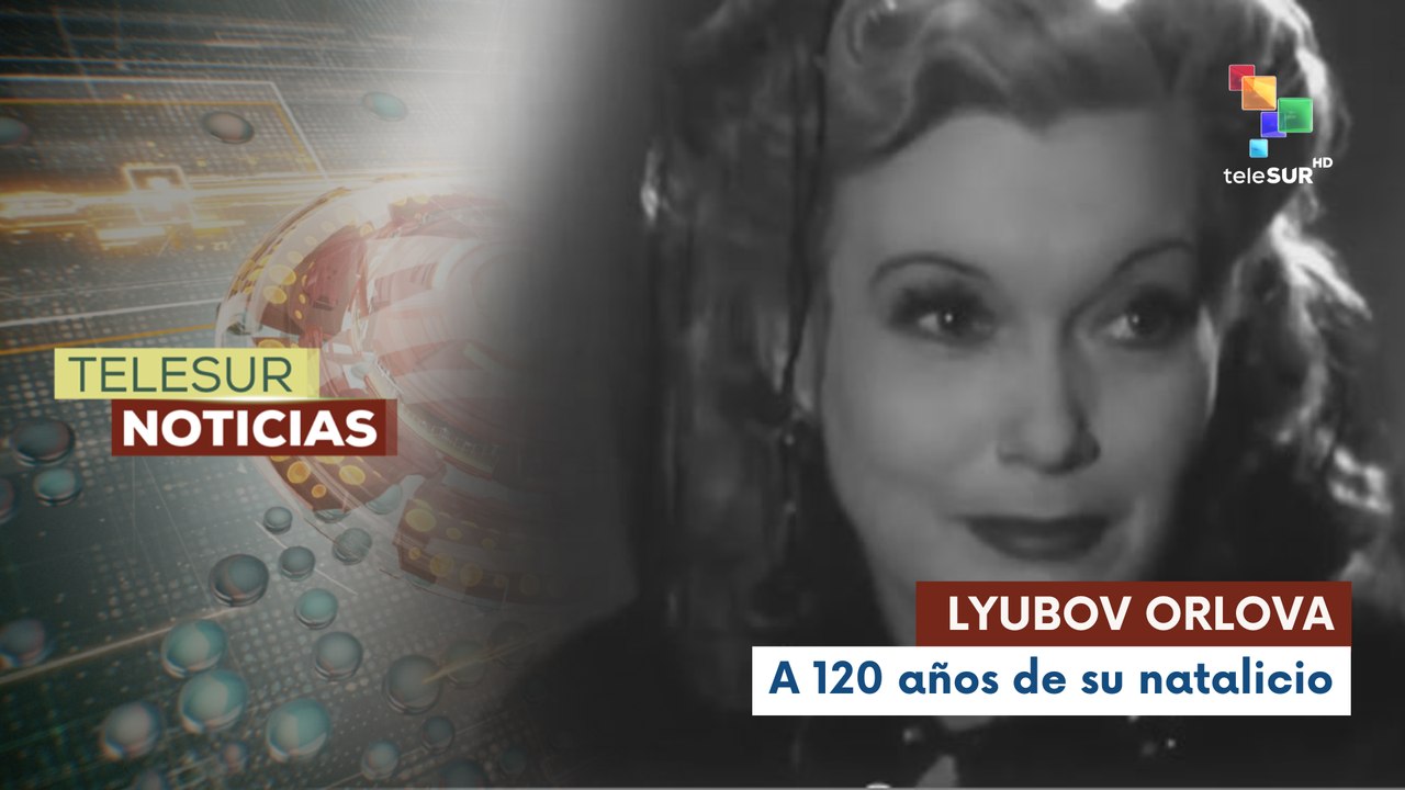 Rusia conmemora los 120 años del natalicio de Lyubov Orlova