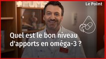 Quel est le bon niveau d'apports en oméga-3 ? La chronique nutrition