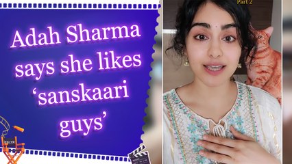 Adah Sharma Reveals She Prefers ‘Sanskaari Guys’ Over Bad Boys