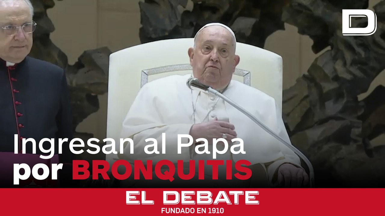 El Papa, ingresado en el Gemelli para continuar su tratamiento de la bronquitis
