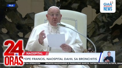 Pope Francis, naospital dahil sa bronchitis | 24 Oras