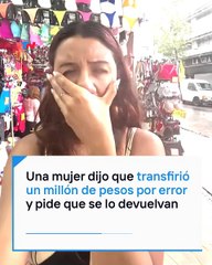 VIDEO: ¡Por favor! Una mujer transfiere por error un millón de pesos y ruega por la devolución