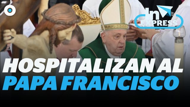 El Papa Francisco es hospitalizado por bronquitis I Reporte Indigo