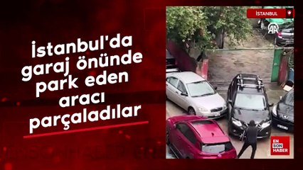 İstanbul'da garaj önünde park eden aracı parçaladılar