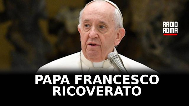 Il Papa ricoverato per bronchite al Gemelli