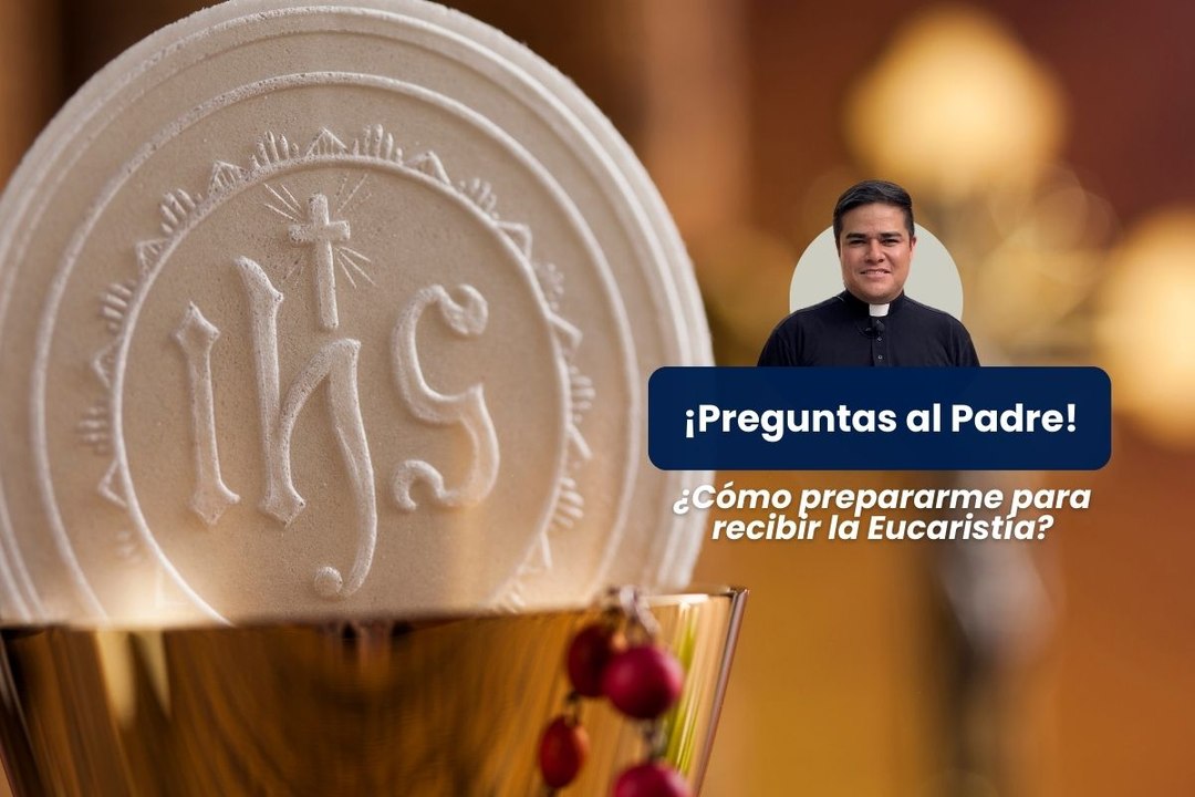 ¿Cómo prepararme para recibir la Eucaristía?