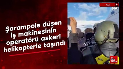 Van'da şarampole düşen iş makinesinin operatörü askeri helikopterle taşındı