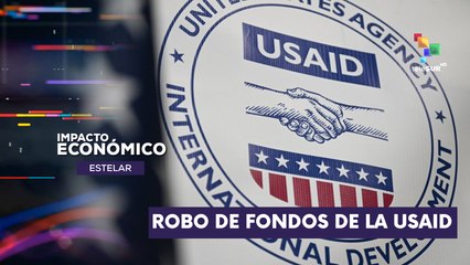 Extrema derecha venezolana habría desviado recursos USAID  IMPACTO ECONÓMICO ESTELAR 14-02-2025