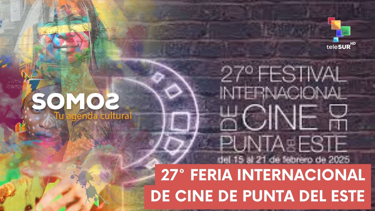 27° Edición del Festival Internacional de Cine de Punta del Este SOMOS 14-02-2025