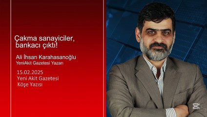 Ali Karahasanoğlu: Çakma sanayiciler, bankacı çıktı!