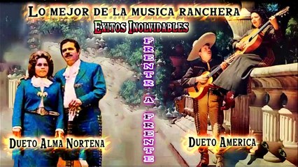 DUETO AMERICA Y DUETOALMA NORTEÑA FRENTE A FRENTE LO MEJOR DE LA MUSICA RANCHERA