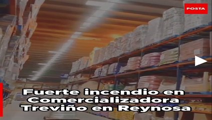 VIDEO: Se registra fuerte incendio en comercializadora de Reynosa
