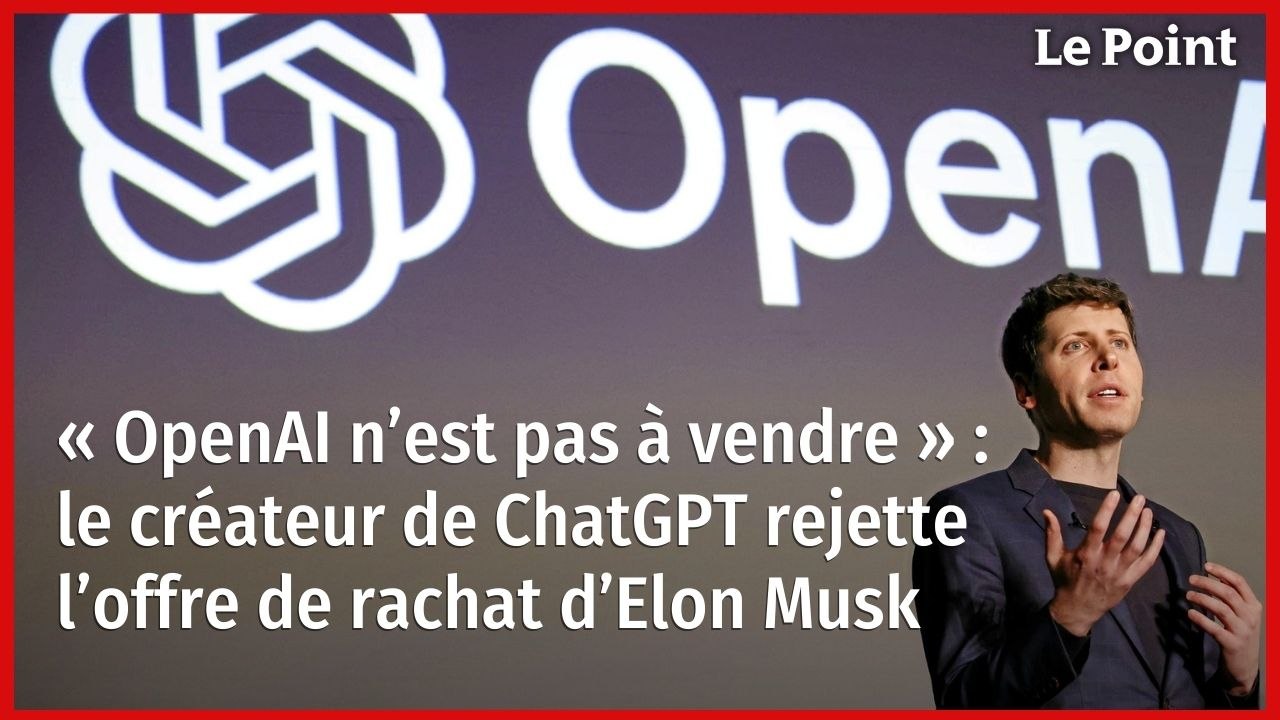« OpenAI n’est pas à vendre » : le créateur de ChatGPT rejette l’offre de rachat d’Elon Musk