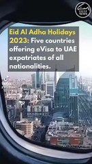 Eid Al Adha Holidays 2023: Five countries offering eVisa to UAE expatriates of all nationalities