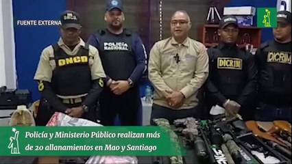 Policía y Ministerio Público realizan más de 20 allanamientos en Mao y Santiago