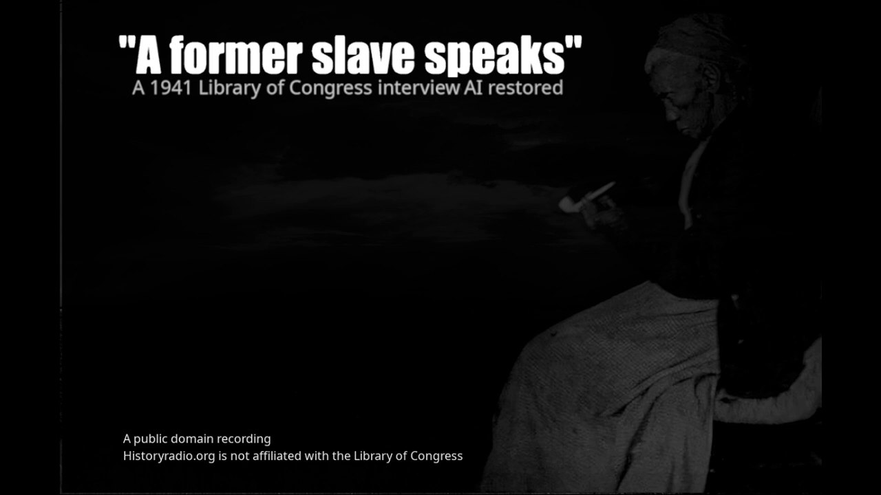An AI restored interview with former slave Aunt Harriet Smith, a Historyradio.org re-edit