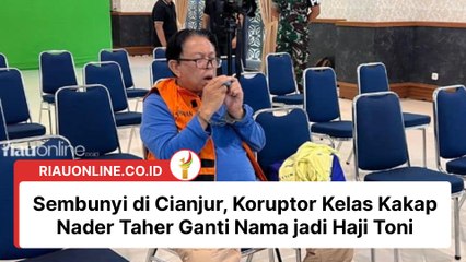 Sembunyi di Cianjur, Koruptor Kelas Kakap Nader Taher Ganti Nama jadi Haji Toni