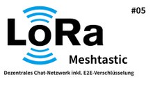 [TUT] Meshtastic - Ein dezentrales Chat-Netzwerk basierend auf LoRa [4K | DE]