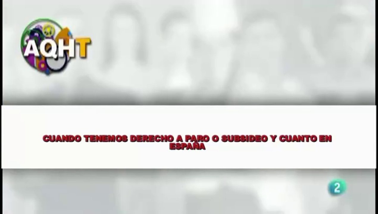 CUANDO TENEMOS DERECHO A PARO O SUBSIDEO Y CUANTO EN ESPAÑA