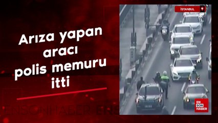 İstanbul'da köprüde arıza yapan aracı polis memurunun itmesi güvenlik kamerasında