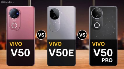 Vivo V50 vs Vivo V50e Vs Vivo V50 Pro,Spesc Review