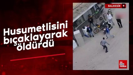 Balıkesir'de tartıştığı husumetlisini bıçakla öldürdü: Olay anı kamerada