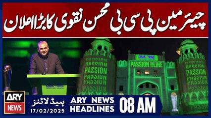 Chairman PCB Mohsin Naqvi's Big Announcement | ARY News 8 AM Headlines | 17th Feb 2025