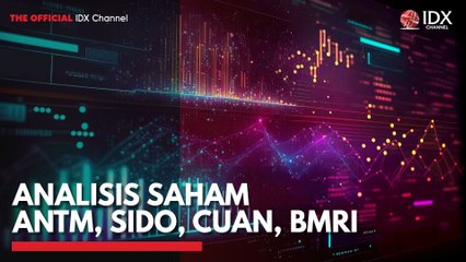 Analisis Saham ANTM, SIDO, CUAN, BMRI