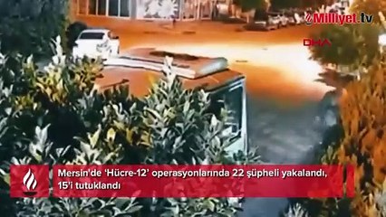 Mersin'de ‘Hücre-12’ operasyonlarında 22 şüpheli yakalandı, 15'i tutuklandı