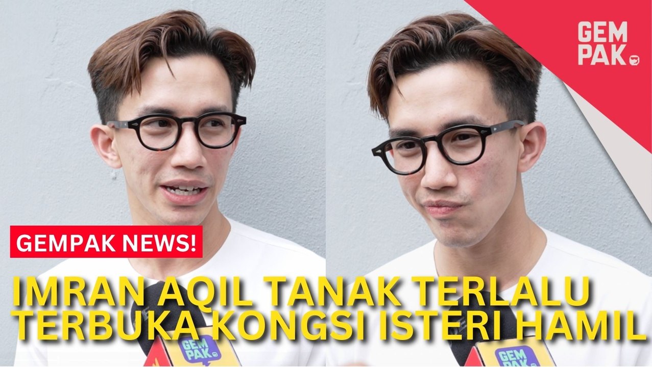 #GempakVideoNews : Enggan Terlalu Terbuka Kongsi Kehamilan Isteri, Imran Aqil Risau Ada Mata Memandang Dengan Niat Tidak Baik
