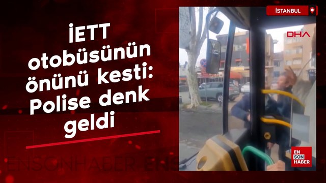 İstanbul'da taksici İETT otobüsünün önünü kesti: Polise denk geldi