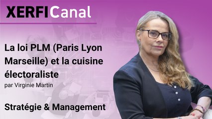 La loi PLM (Paris Lyon Marseille) et la cuisine électoraliste [Virginie Martin]