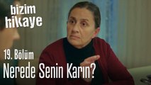 Nerede senin karın? - Bizim Hikaye 19. Bölüm
