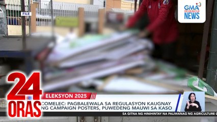 Comelec - Pagbalewala sa regulasyon kaugnay ng campaign posters, puwedeng mauwi sa kaso | 24 Oras
