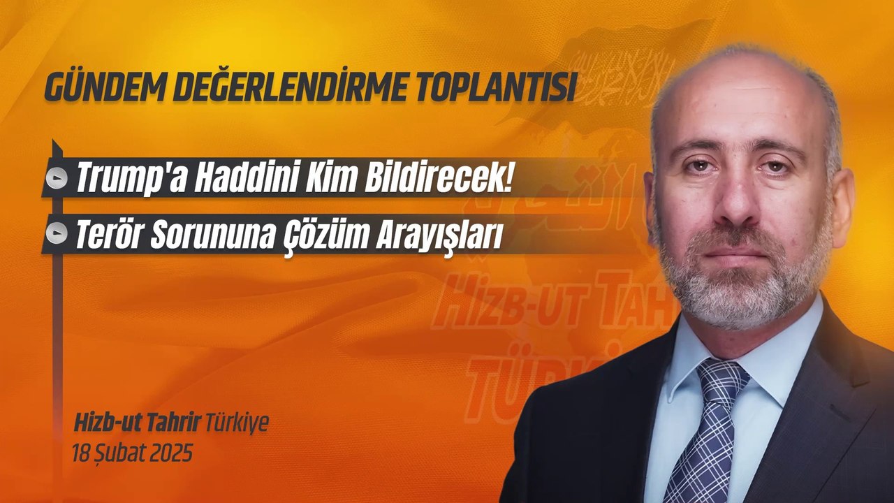 Hizb-ut Tahrir Türkiye Gündem Değerlendirme - 18 Şubat 2025