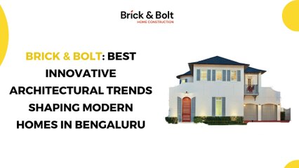 Brick And Bolt - Best Innovative Architectural Trends Shaping Modern Homes in Bengaluru
