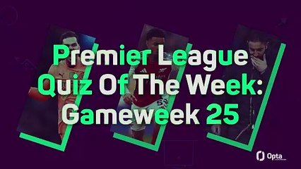 Premier League Quiz Of The Week: Gameweek 25