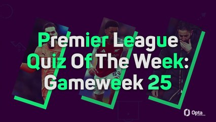 Premier League Quiz Of The Week: Gameweek 25