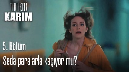 Seda paralarla kaçıyor mu-Tehlikeli Karım 5.Bölüm