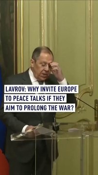 Russia's Lavrov: Why would Europe be at Ukraine talks if they want war to carry on?
